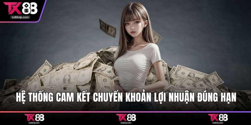 Hệ thống cam kết chuyển khoản lợi nhuận đúng hạn