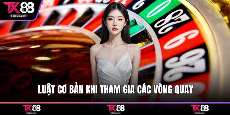 Luật cơ bản khi tham gia các vòng quay