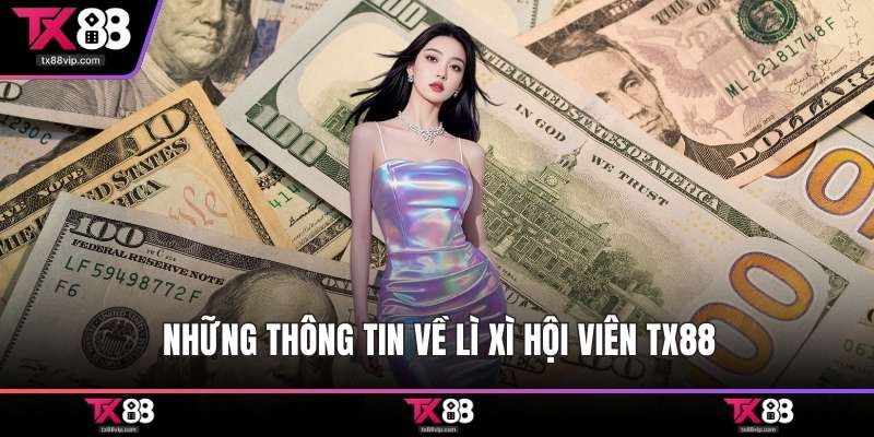 Những thông tin về lì xì hội viên TX88