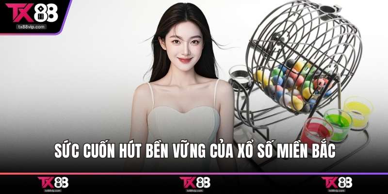 Sức cuốn hút bền vững của xổ số miền bắc