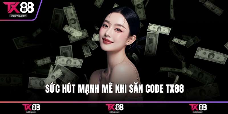 Sức hút mạnh mẽ khi săn code TX88