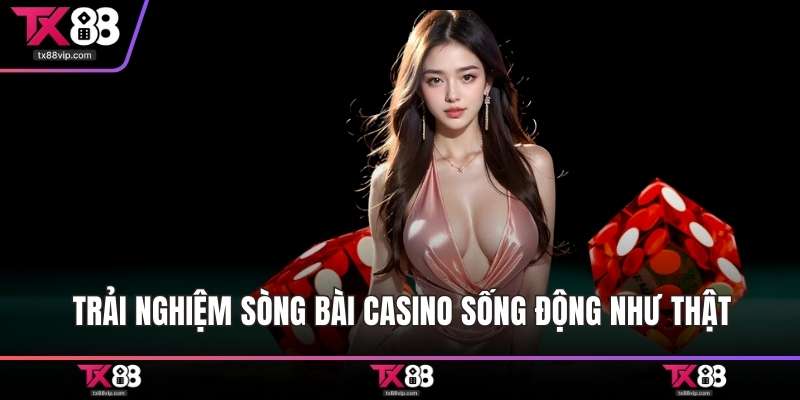 Trải nghiệm sòng bài casino sống động như thật
